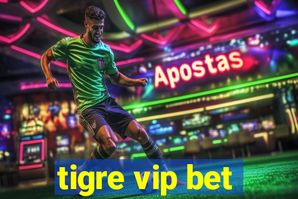 tigre vip bet